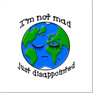 Sad Earth Is Not Mad Just Disappointed Posters and Art